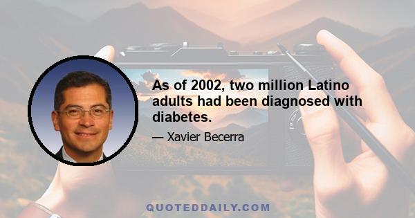 As of 2002, two million Latino adults had been diagnosed with diabetes.