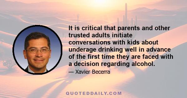 It is critical that parents and other trusted adults initiate conversations with kids about underage drinking well in advance of the first time they are faced with a decision regarding alcohol.