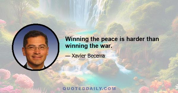 Winning the peace is harder than winning the war.