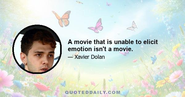 A movie that is unable to elicit emotion isn't a movie.