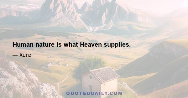 Human nature is what Heaven supplies.