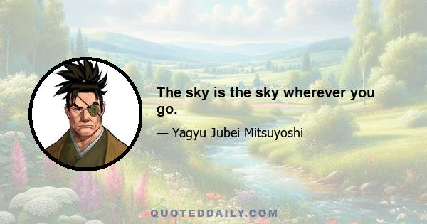 The sky is the sky wherever you go.