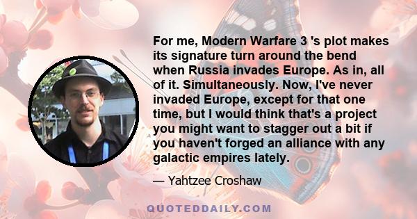 For me, Modern Warfare 3 's plot makes its signature turn around the bend when Russia invades Europe. As in, all of it. Simultaneously. Now, I've never invaded Europe, except for that one time, but I would think that's