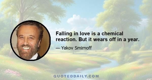 Falling in love is a chemical reaction. But it wears off in a year.