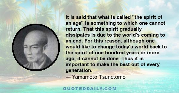 It is said that what is called the spirit of an age is something to which one cannot return. That this spirit gradually dissipates is due to the world's coming to an end. For this reason, although one would like to