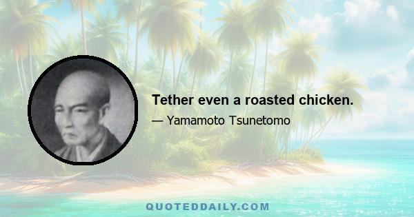 Tether even a roasted chicken.