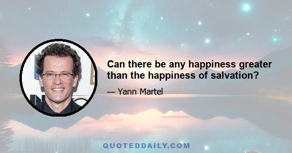 Can there be any happiness greater than the happiness of salvation?