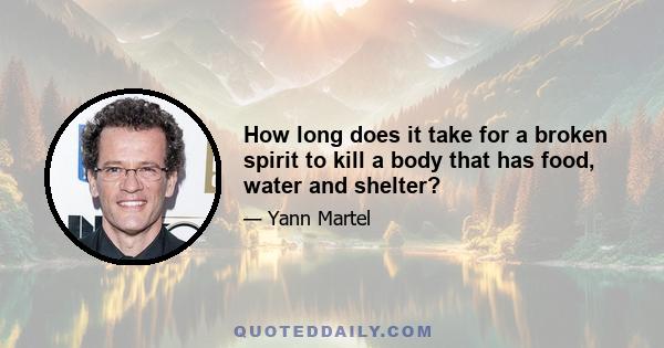 How long does it take for a broken spirit to kill a body that has food, water and shelter?