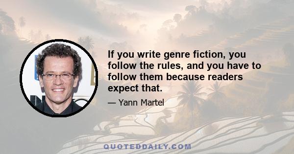 If you write genre fiction, you follow the rules, and you have to follow them because readers expect that.