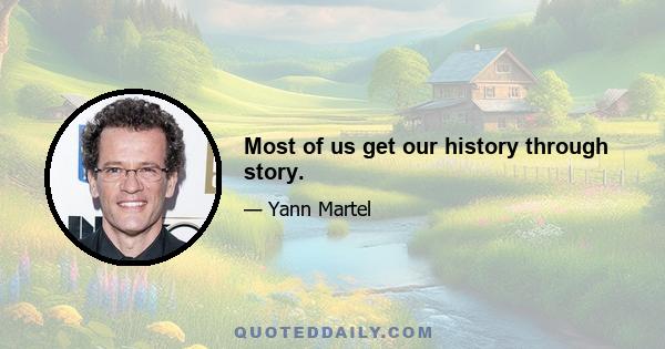 Most of us get our history through story.