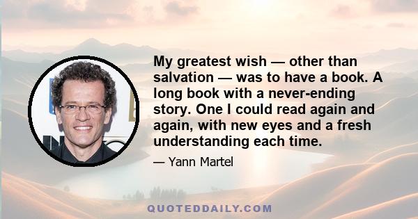 My greatest wish — other than salvation — was to have a book. A long book with a never-ending story. One I could read again and again, with new eyes and a fresh understanding each time.