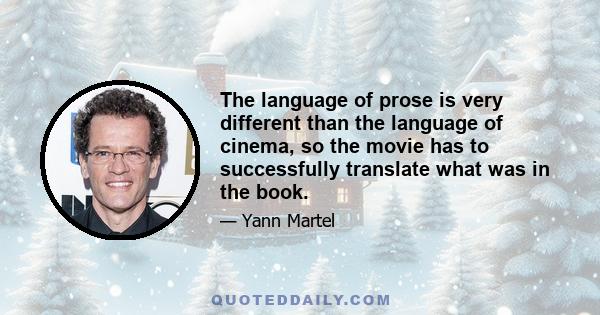 The language of prose is very different than the language of cinema, so the movie has to successfully translate what was in the book.