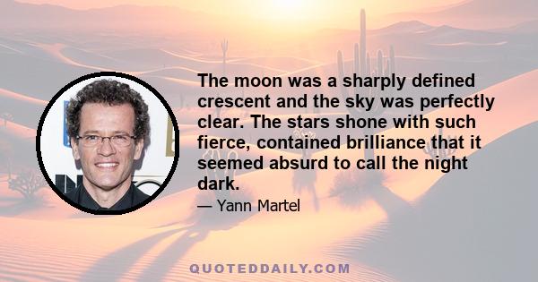 The moon was a sharply defined crescent and the sky was perfectly clear. The stars shone with such fierce, contained brilliance that it seemed absurd to call the night dark.