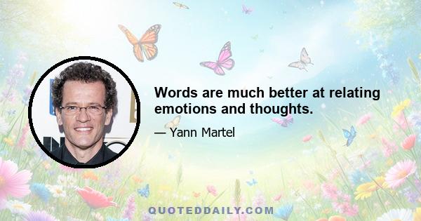 Words are much better at relating emotions and thoughts.