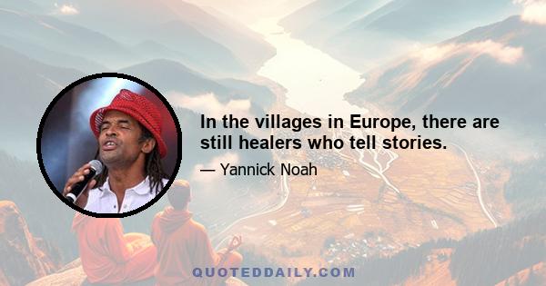 In the villages in Europe, there are still healers who tell stories.