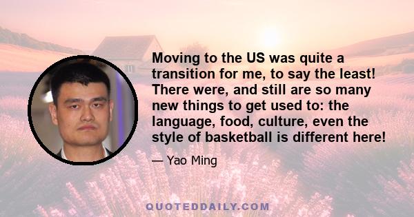 Moving to the US was quite a transition for me, to say the least! There were, and still are so many new things to get used to: the language, food, culture, even the style of basketball is different here!