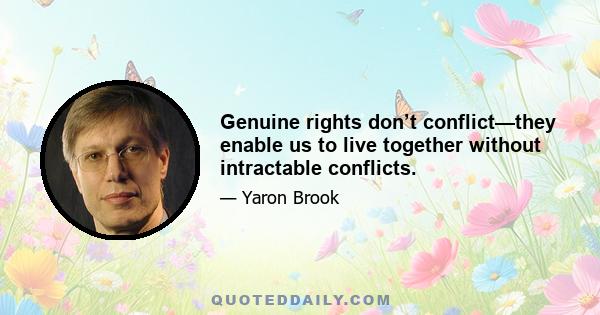 Genuine rights don’t conflict—they enable us to live together without intractable conflicts.