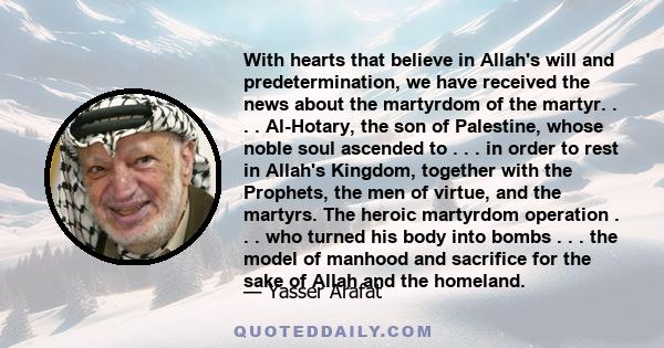 With hearts that believe in Allah's will and predetermination, we have received the news about the martyrdom of the martyr. . . . Al-Hotary, the son of Palestine, whose noble soul ascended to . . . in order to rest in