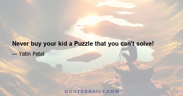 Never buy your kid a Puzzle that you can't solve!