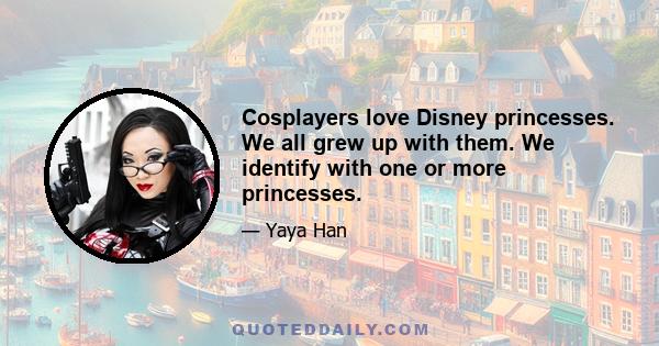 Cosplayers love Disney princesses. We all grew up with them. We identify with one or more princesses.