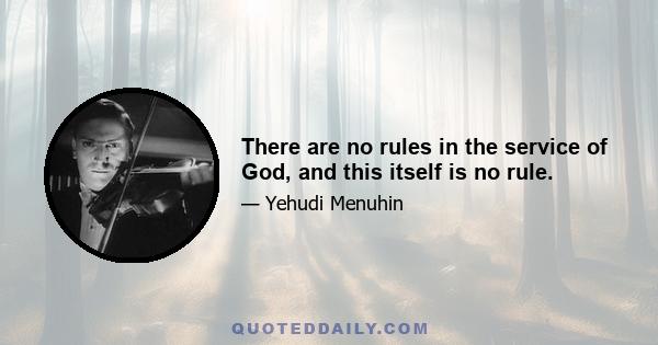 There are no rules in the service of God, and this itself is no rule.