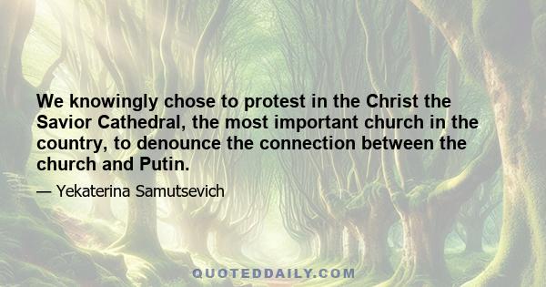 We knowingly chose to protest in the Christ the Savior Cathedral, the most important church in the country, to denounce the connection between the church and Putin.