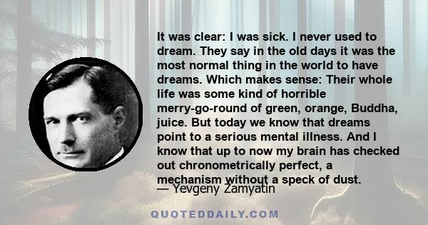 It was clear: I was sick. I never used to dream. They say in the old days it was the most normal thing in the world to have dreams. Which makes sense: Their whole life was some kind of horrible merry-go-round of green,