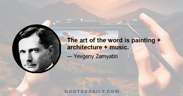 The art of the word is painting + architecture + music.