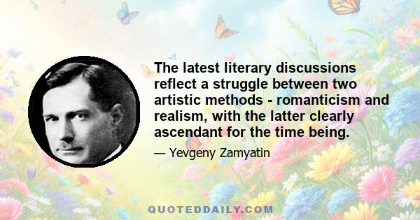 The latest literary discussions reflect a struggle between two artistic methods - romanticism and realism, with the latter clearly ascendant for the time being.