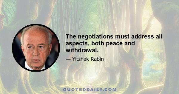 The negotiations must address all aspects, both peace and withdrawal.