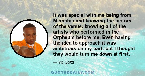 It was special with me being from Memphis and knowing the history of the venue, knowing all of the artists who performed in the Orpheum before me. Even having the idea to approach it was ambitious on my part, but I