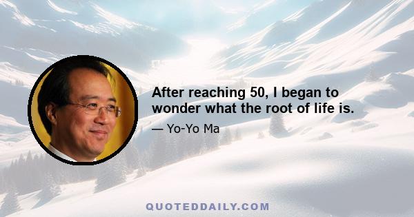 After reaching 50, I began to wonder what the root of life is.