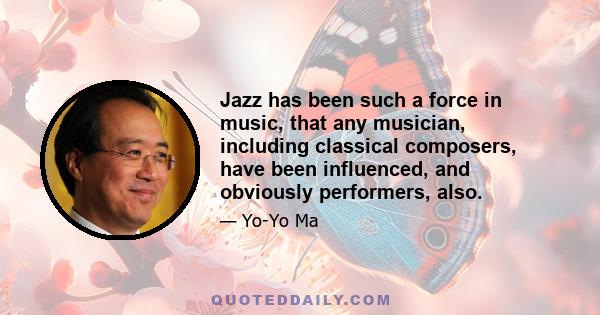 Jazz has been such a force in music, that any musician, including classical composers, have been influenced, and obviously performers, also.