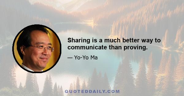 Sharing is a much better way to communicate than proving.