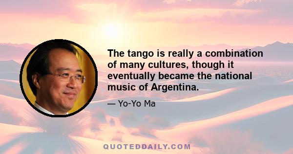 The tango is really a combination of many cultures, though it eventually became the national music of Argentina.