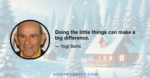 Doing the little things can make a big difference.