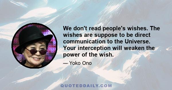 We don't read people's wishes. The wishes are suppose to be direct communication to the Universe. Your interception will weaken the power of the wish.