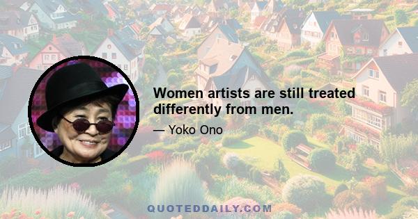 Women artists are still treated differently from men.