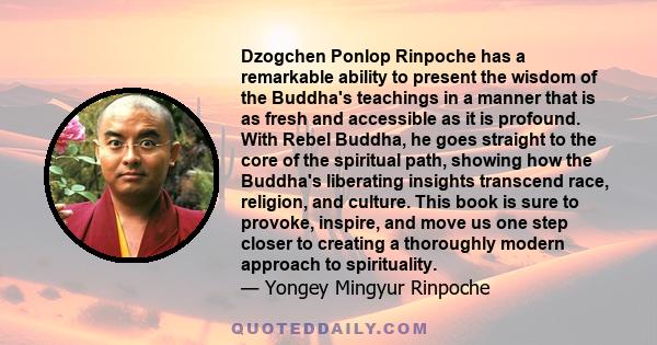 Dzogchen Ponlop Rinpoche has a remarkable ability to present the wisdom of the Buddha's teachings in a manner that is as fresh and accessible as it is profound. With Rebel Buddha, he goes straight to the core of the