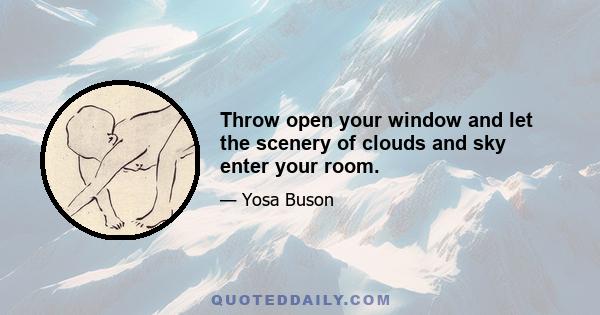 Throw open your window and let the scenery of clouds and sky enter your room.