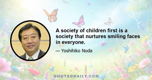 A society of children first is a society that nurtures smiling faces in everyone.