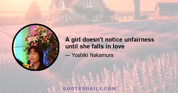 A girl doesn't notice unfairness until she falls in love