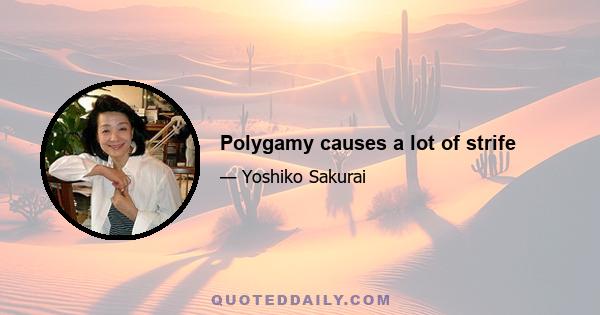 Polygamy causes a lot of strife