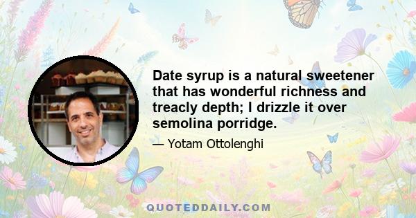 Date syrup is a natural sweetener that has wonderful richness and treacly depth; I drizzle it over semolina porridge.