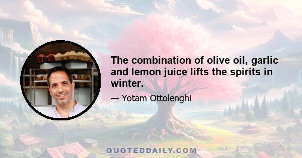 The combination of olive oil, garlic and lemon juice lifts the spirits in winter.