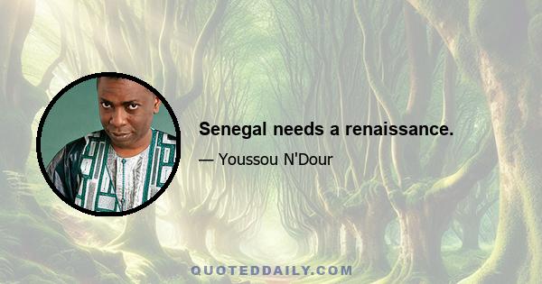 Senegal needs a renaissance.