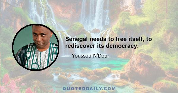 Senegal needs to free itself, to rediscover its democracy.