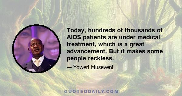 Today, hundreds of thousands of AIDS patients are under medical treatment, which is a great advancement. But it makes some people reckless.