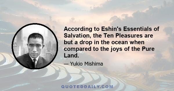 According to Eshin's Essentials of Salvation, the Ten Pleasures are but a drop in the ocean when compared to the joys of the Pure Land.