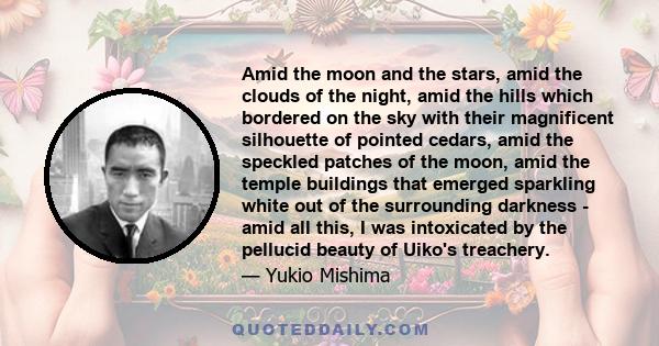 Amid the moon and the stars, amid the clouds of the night, amid the hills which bordered on the sky with their magnificent silhouette of pointed cedars, amid the speckled patches of the moon, amid the temple buildings